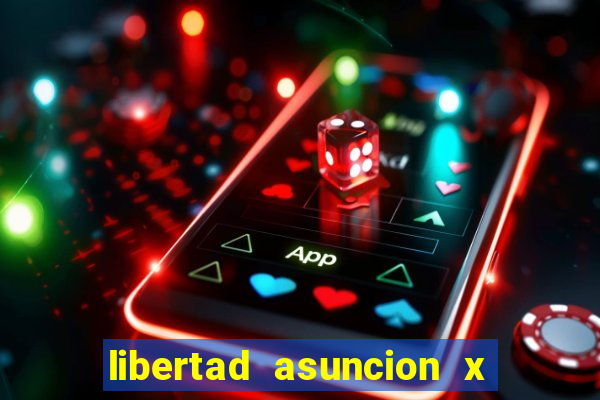 libertad asuncion x nacional montevideo