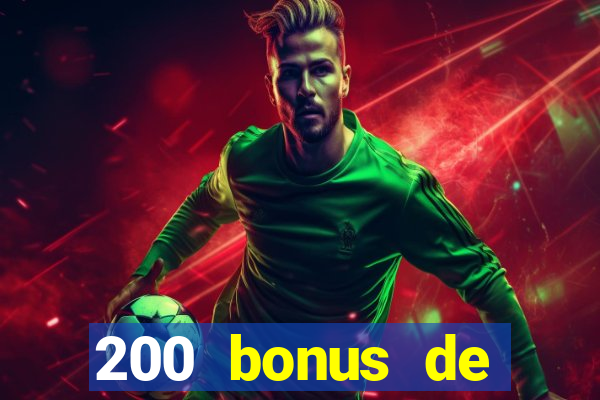 200 bonus de dép?t de casino