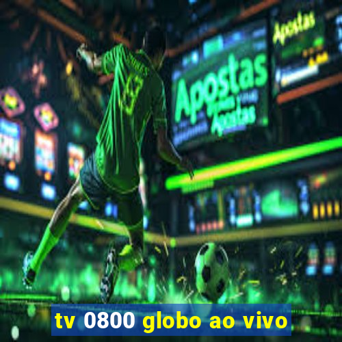 tv 0800 globo ao vivo