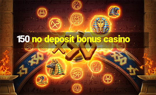 150 no deposit bonus casino