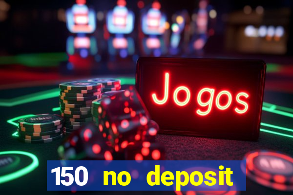 150 no deposit bonus casino