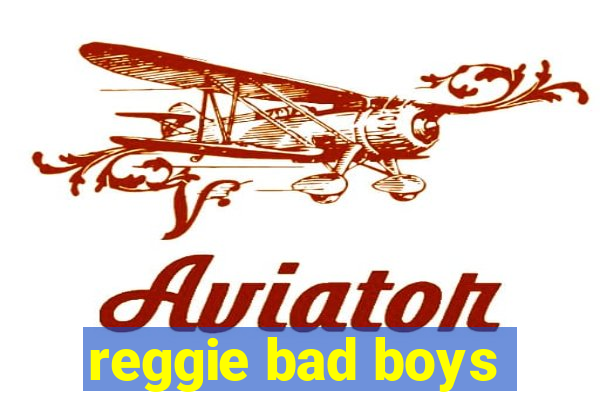 reggie bad boys