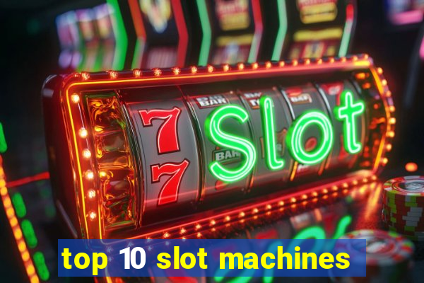 top 10 slot machines