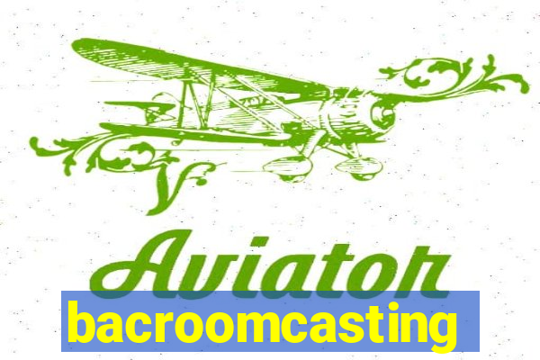 bacroomcasting