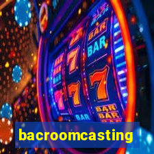 bacroomcasting