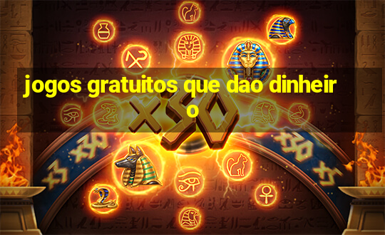 jogos gratuitos que dao dinheiro