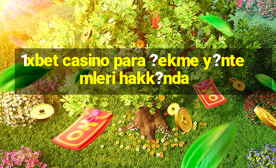 1xbet casino para ?ekme y?ntemleri hakk?nda