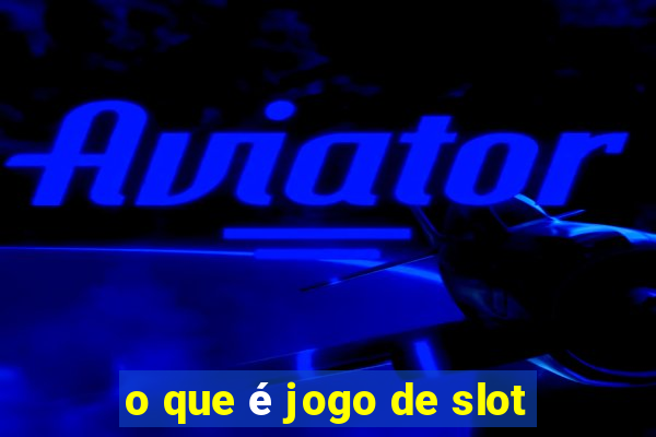 o que é jogo de slot