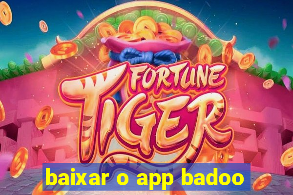 baixar o app badoo