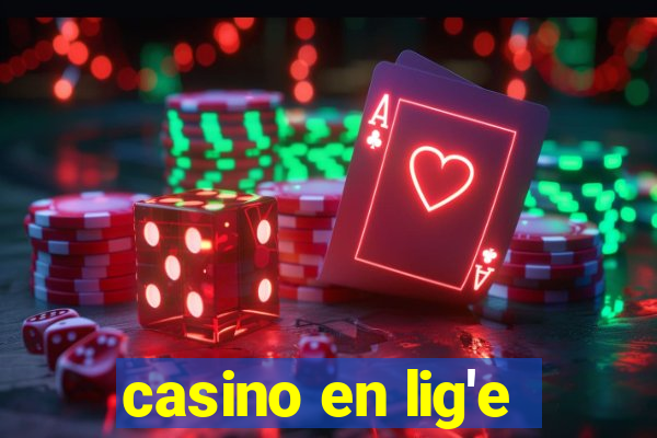 casino en lig'e