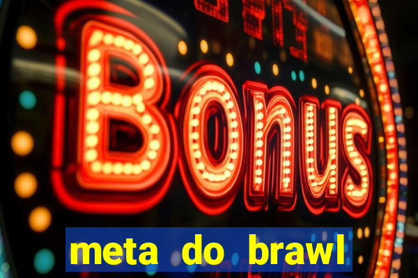 meta do brawl stars 2024