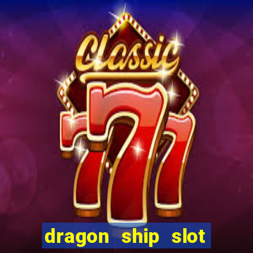 dragon ship slot free play