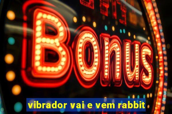 vibrador vai e vem rabbit