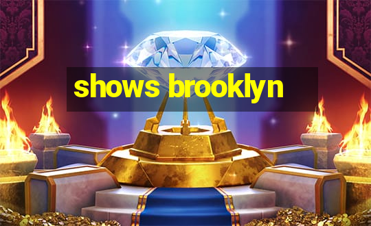 shows brooklyn