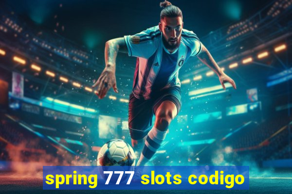 spring 777 slots codigo