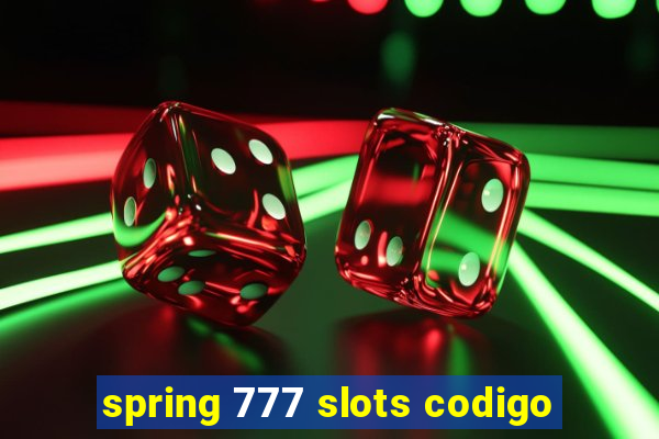 spring 777 slots codigo