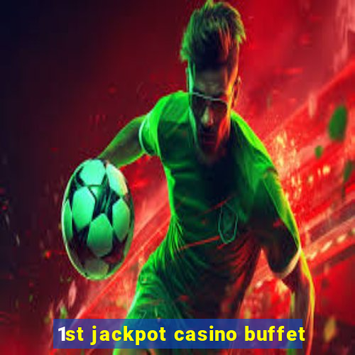 1st jackpot casino buffet