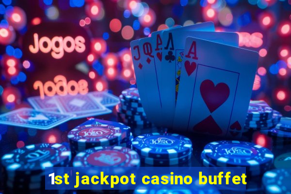 1st jackpot casino buffet