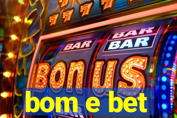 bom e bet