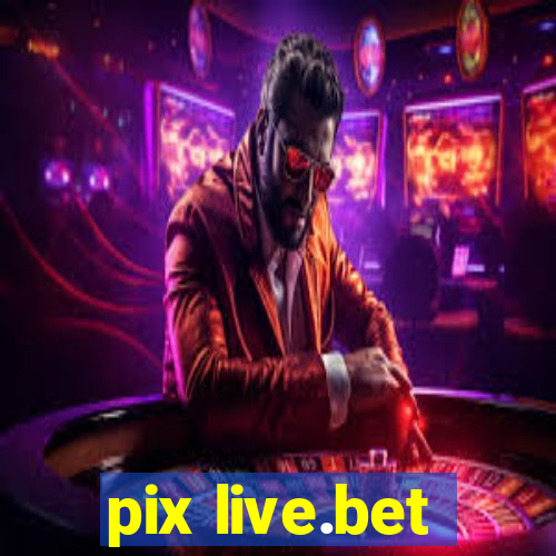 pix live.bet