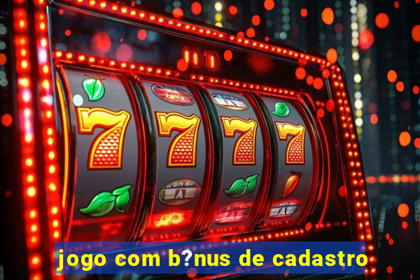 jogo com b?nus de cadastro