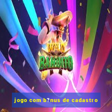 jogo com b?nus de cadastro