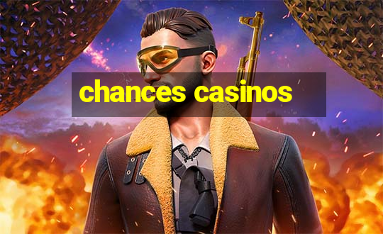 chances casinos