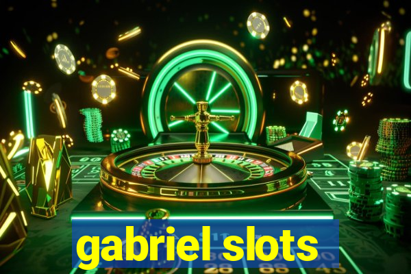 gabriel slots