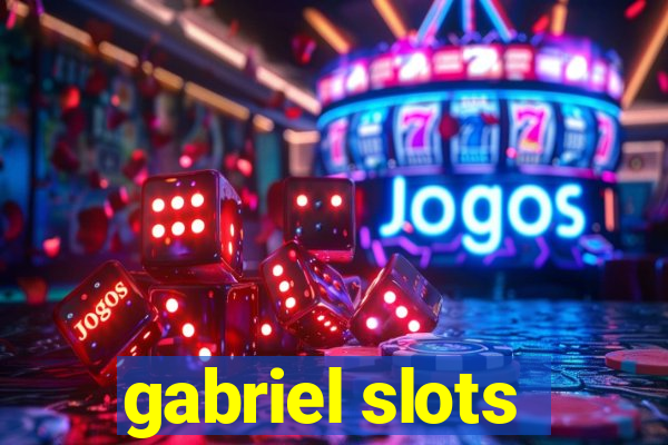 gabriel slots