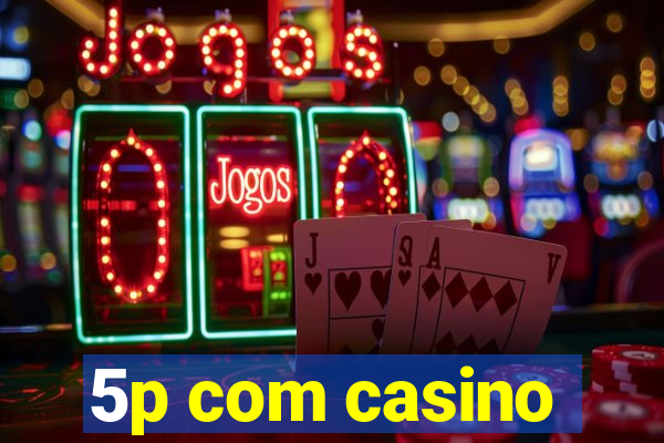 5p com casino