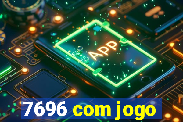 7696 com jogo