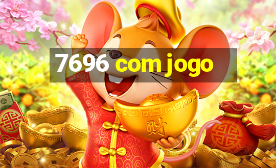 7696 com jogo