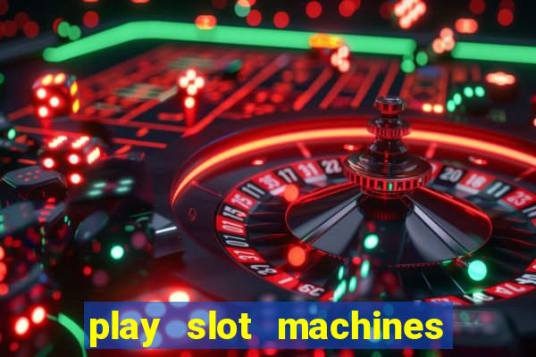 play slot machines online for money