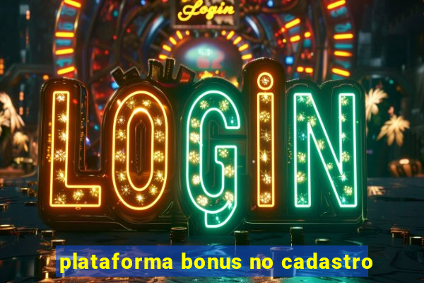 plataforma bonus no cadastro