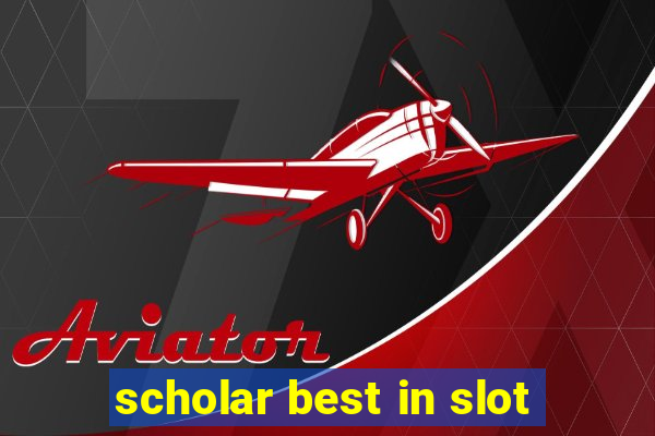 scholar best in slot