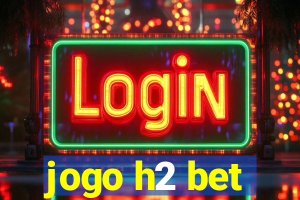 jogo h2 bet