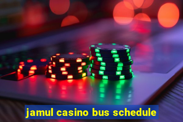 jamul casino bus schedule