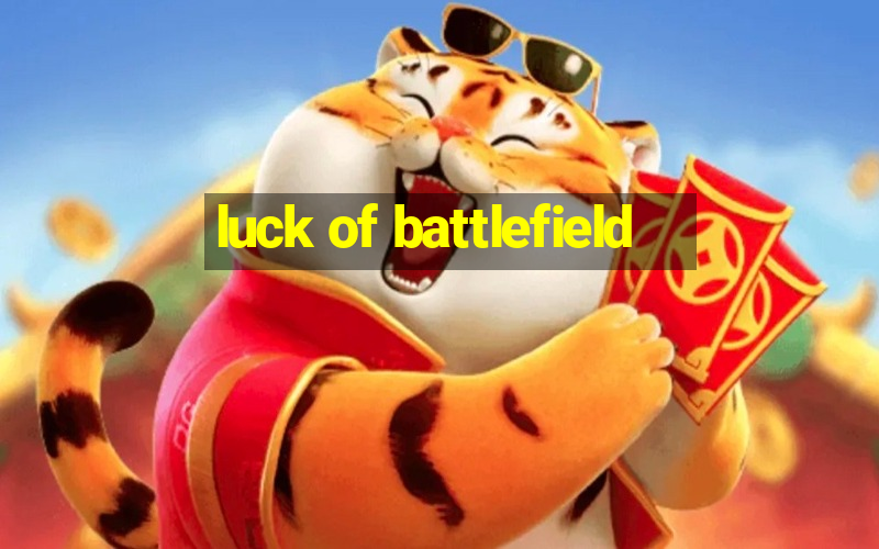 luck of battlefield