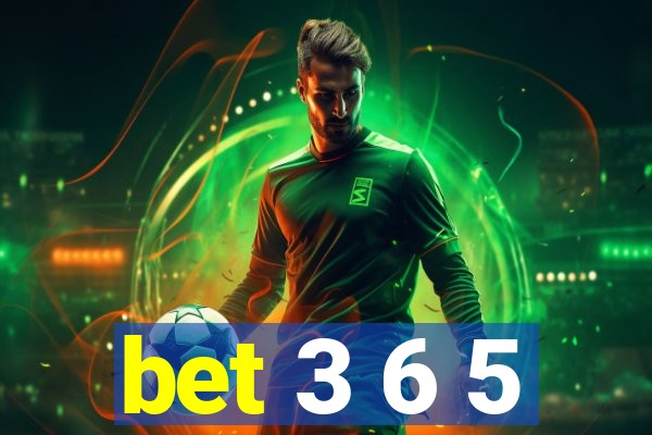 bet 3 6 5