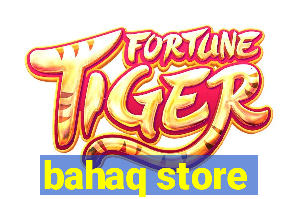 bahaq store