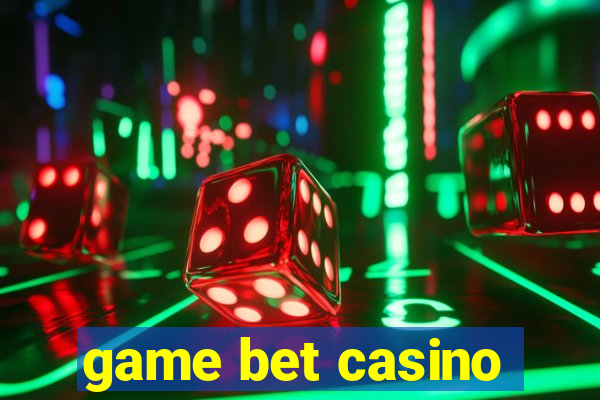 game bet casino