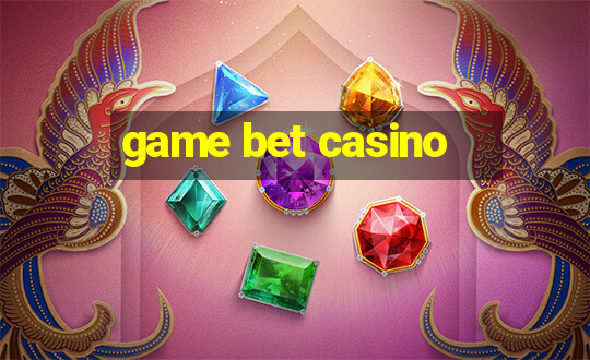 game bet casino