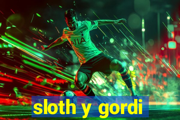 sloth y gordi