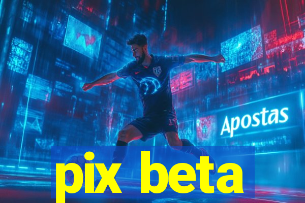 pix beta