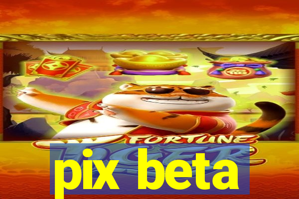 pix beta