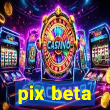 pix beta