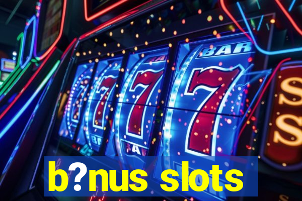 b?nus slots