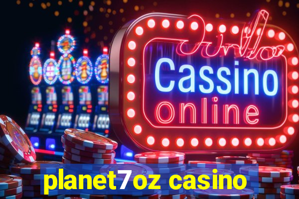 planet7oz casino