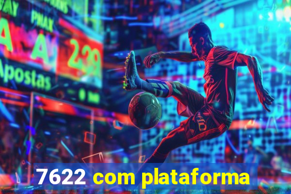 7622 com plataforma