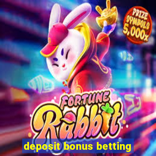 deposit bonus betting